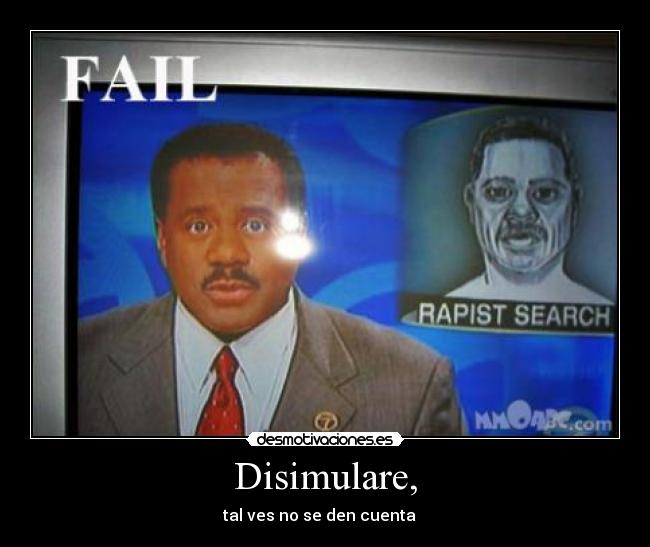 Disimulare, - tal ves no se den cuenta   