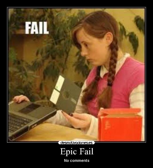 Epic Fail - 