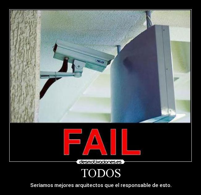 TODOS - Seríamos mejores arquitectos que el responsable de esto.