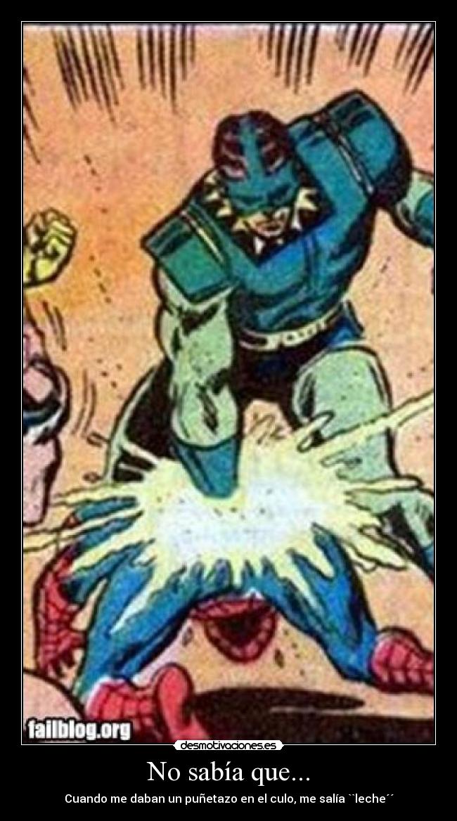 No sabía que... - Cuando me daban un puñetazo en el culo, me salía ``leche´´