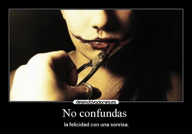 No confundas - la felicidad con una sonrisa.