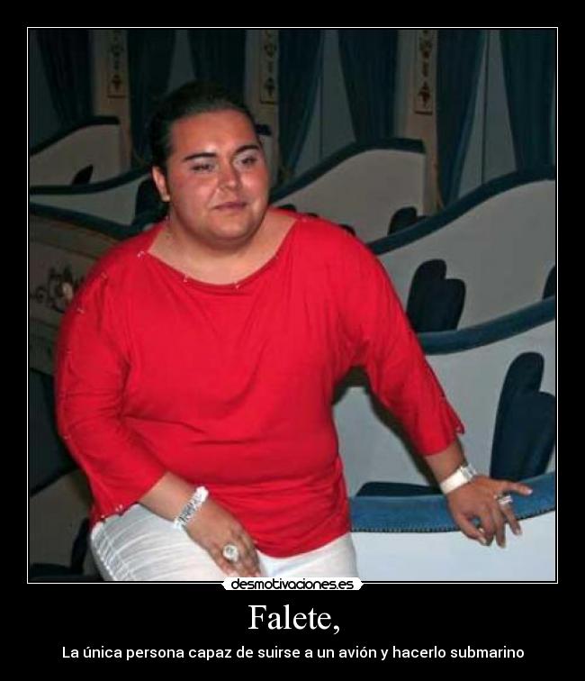 Falete, - La única persona capaz de suirse a un avión y hacerlo submarino