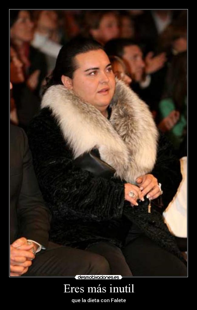 Eres más inutil - que la dieta con Falete