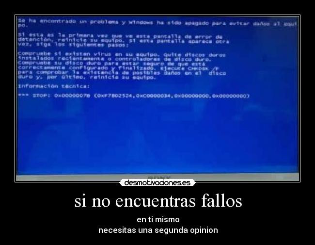 si no encuentras fallos - en ti mismo
necesitas una segunda opinion