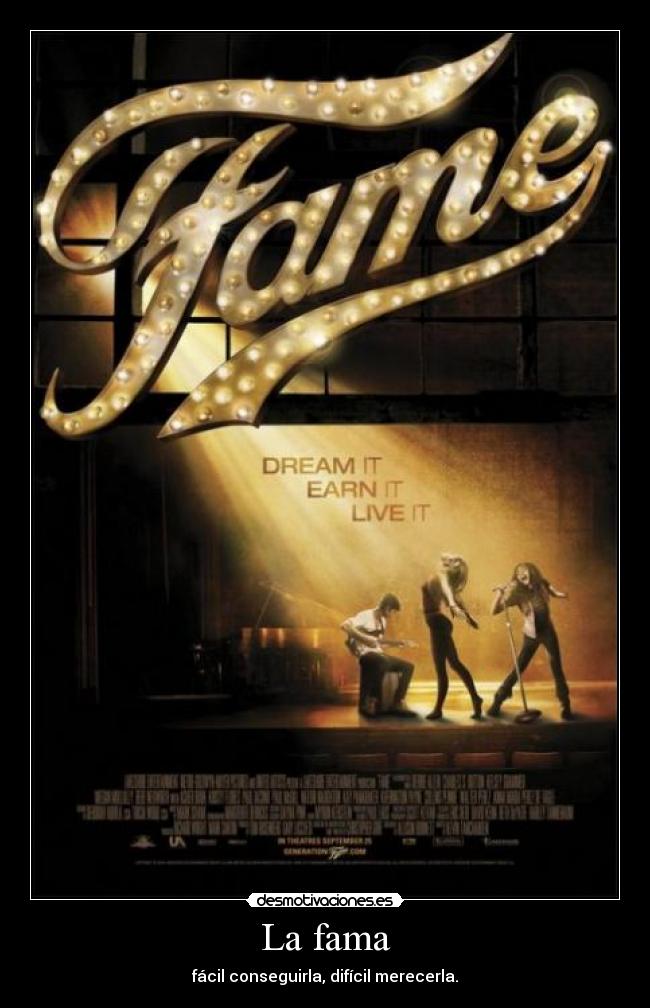 La fama - fácil conseguirla, difícil merecerla.