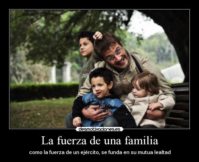 La fuerza de una familia - como la fuerza de un ejército, se funda en su mutua lealtad