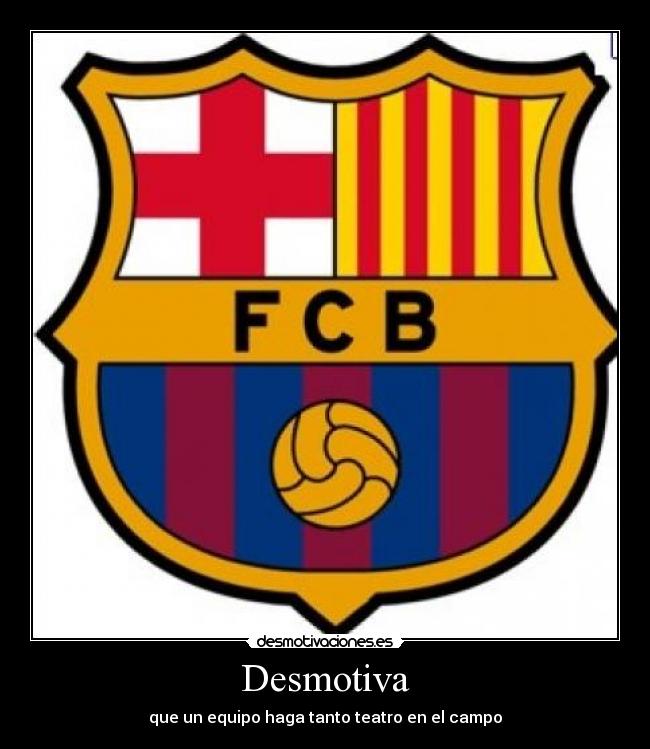 Desmotiva - que un equipo haga tanto teatro en el campo