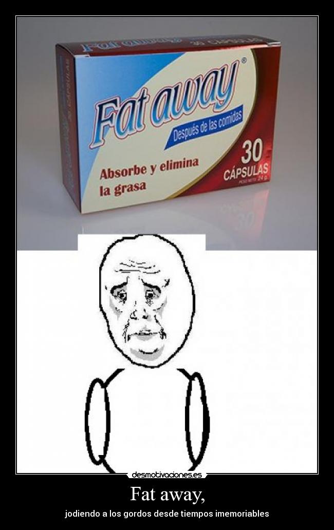 Fat away, - jodiendo a los gordos desde tiempos imemoriables