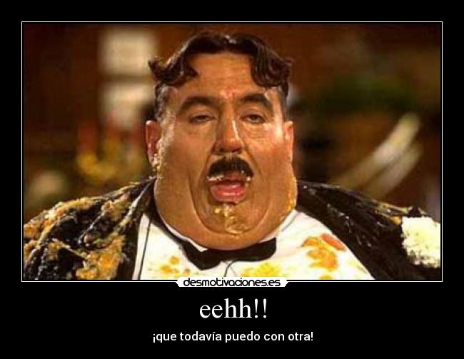 eehh!! - ¡que todavía puedo con otra!