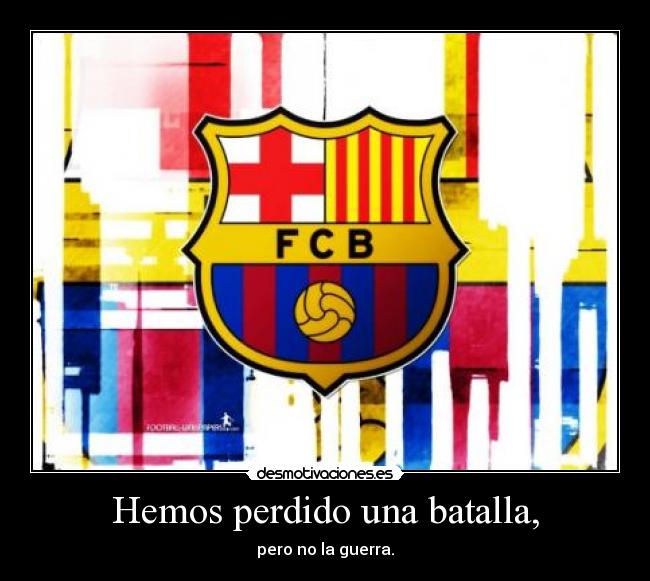 Hemos perdido una batalla, -