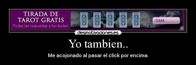 Yo tambien.. - Me acojonado al pasar el click por encima.