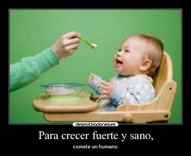 Para crecer fuerte y sano, -