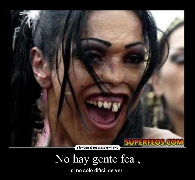 No hay gente fea , - 