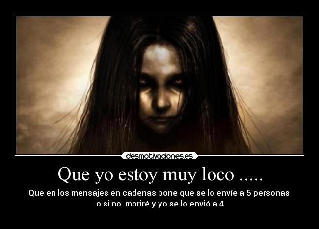 Que yo estoy muy loco ..... -