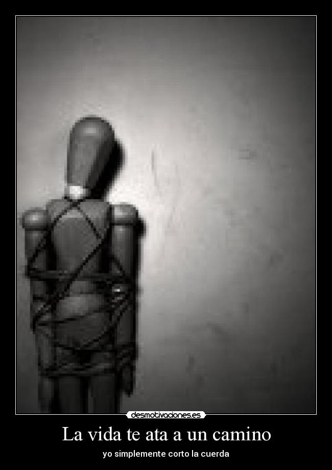 La vida te ata a un camino -