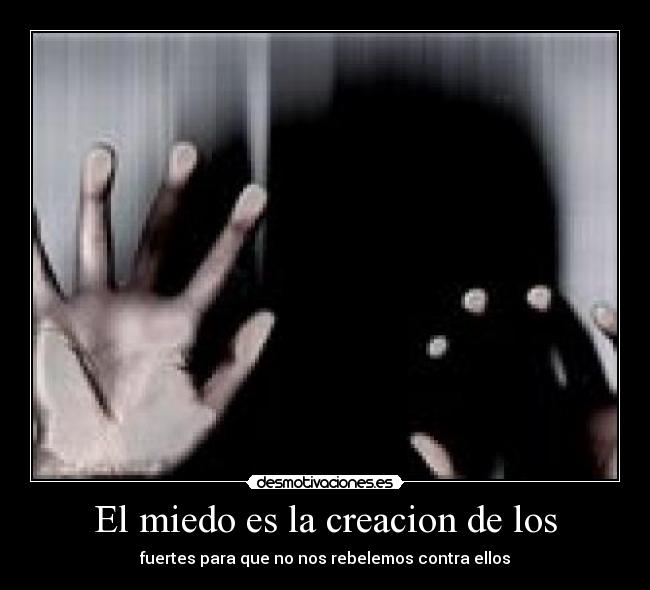 El miedo es la creacion de los - 