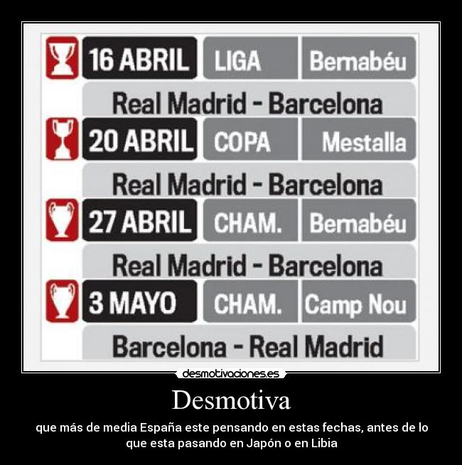 Desmotiva - que más de media España este pensando en estas fechas, antes de lo
que esta pasando en Japón o en Libia