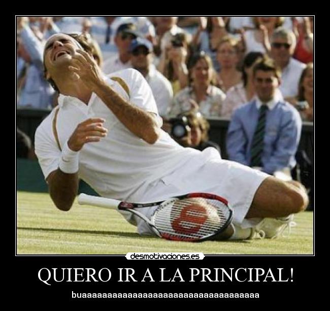 QUIERO IR A LA PRINCIPAL! - 