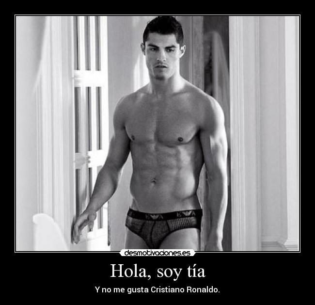 Hola, soy tía - Y no me gusta Cristiano Ronaldo.