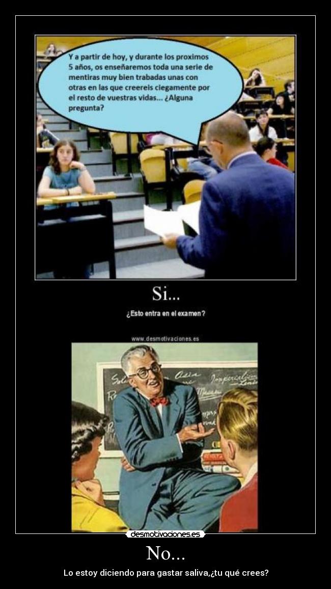 No... - Lo estoy diciendo para gastar saliva,¿tu qué crees?