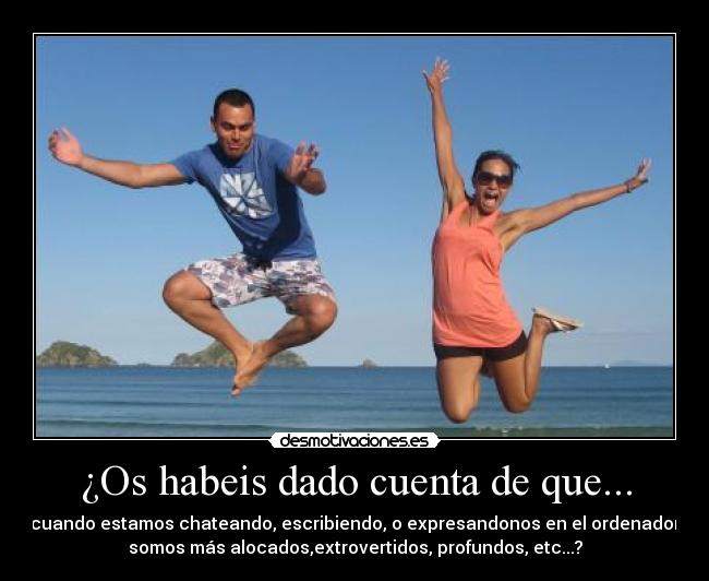 ¿Os habeis dado cuenta de que... -