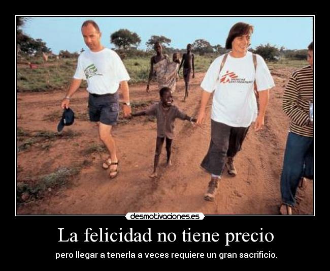 La felicidad no tiene precio - pero llegar a tenerla a veces requiere un gran sacrificio.