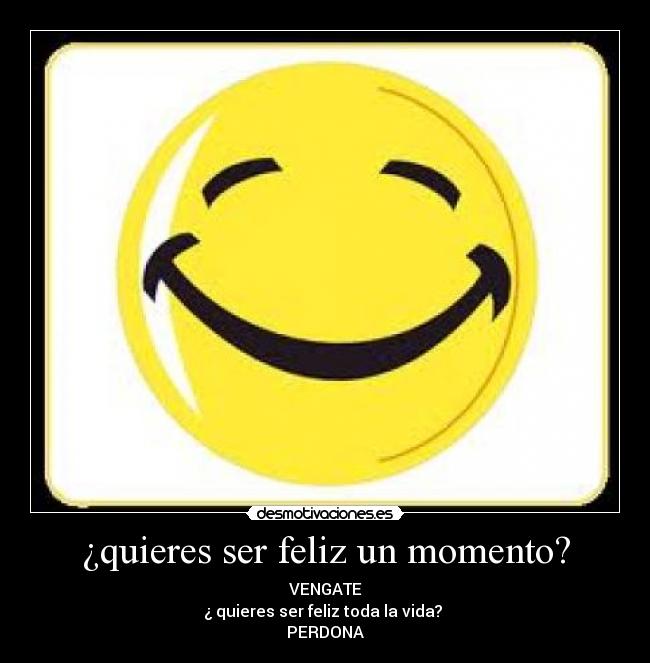¿quieres ser feliz un momento? - VENGATE
¿ quieres ser feliz toda la vida?
PERDONA