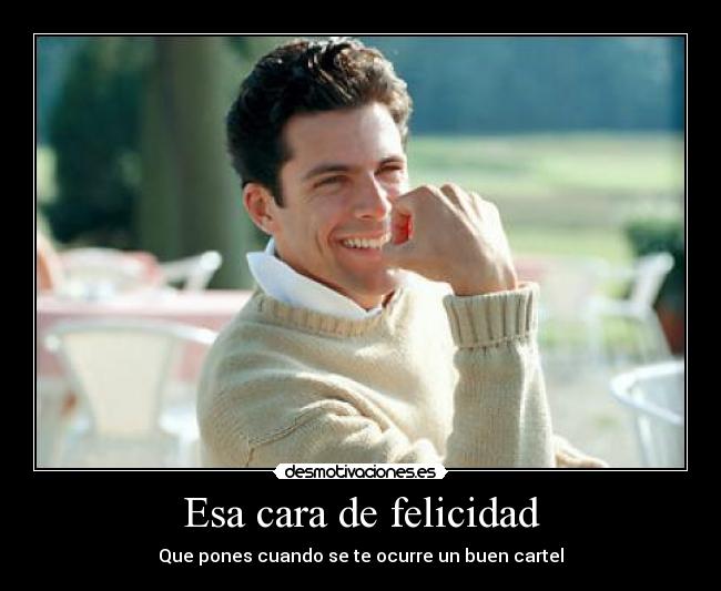 Esa cara de felicidad -