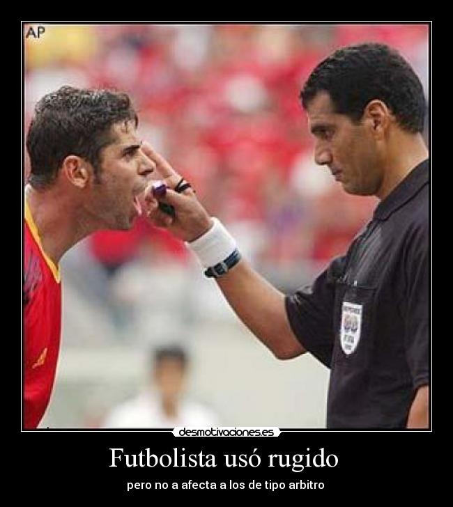 Futbolista usó rugido - pero no a afecta a los de tipo arbitro