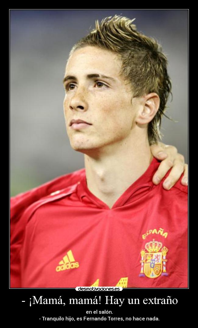 - ¡Mamá, mamá! Hay un extraño -