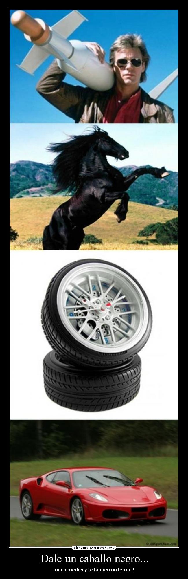 Dale un caballo negro... - unas ruedas y te fabrica un ferrari!!
