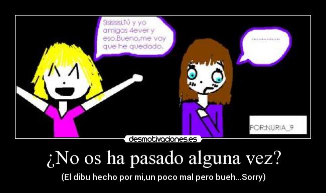 ¿No os ha pasado alguna vez? - (El dibu hecho por mi,un poco mal pero bueh...Sorry)