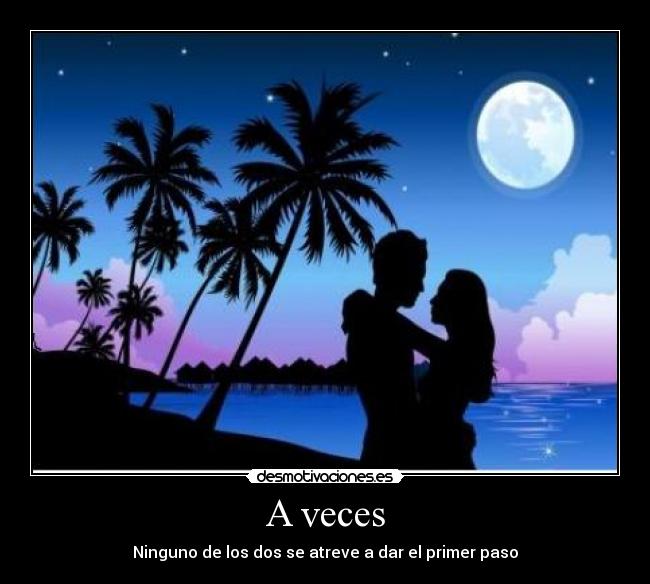 A veces - Ninguno de los dos se atreve a dar el primer paso