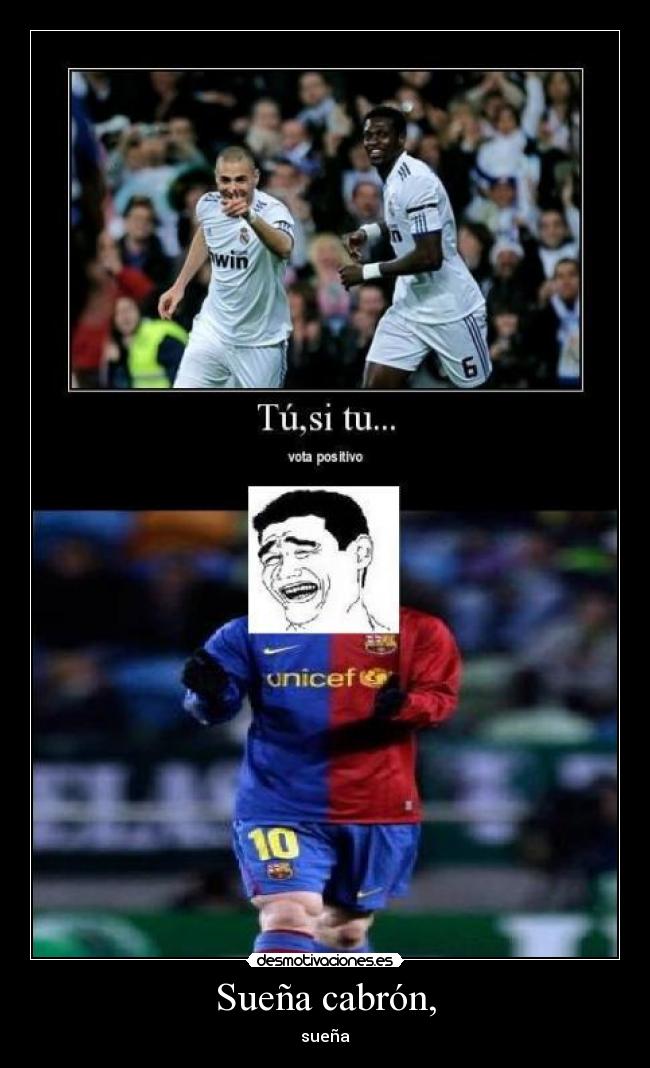 Sueña cabrón, -