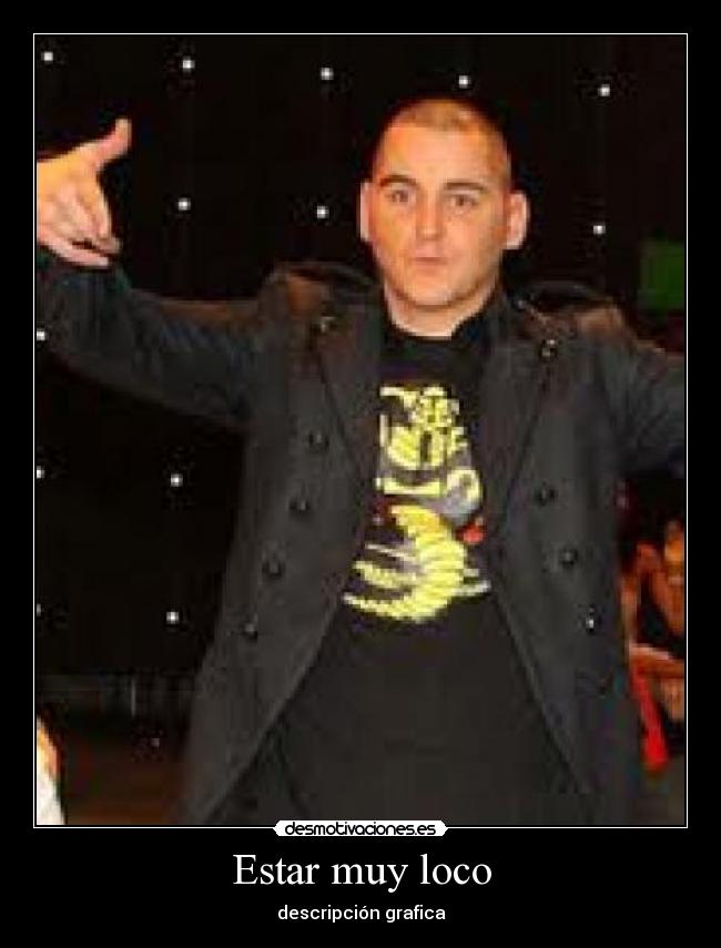 Estar muy loco - 
