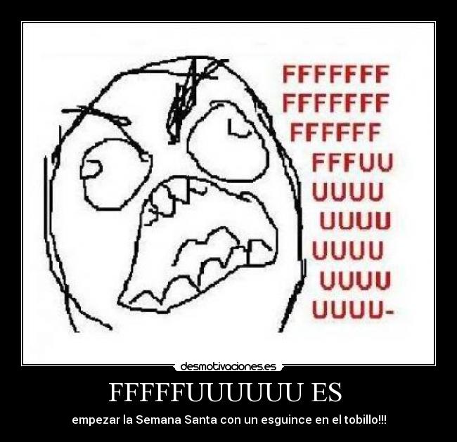 FFFFFUUUUUU ES  - empezar la Semana Santa con un esguince en el tobillo!!!