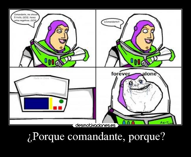 ¿Porque comandante, porque? -