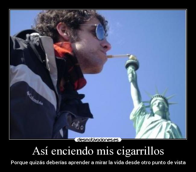 Así enciendo mis cigarrillos - Porque quizás deberías aprender a mirar la vida desde otro punto de vista