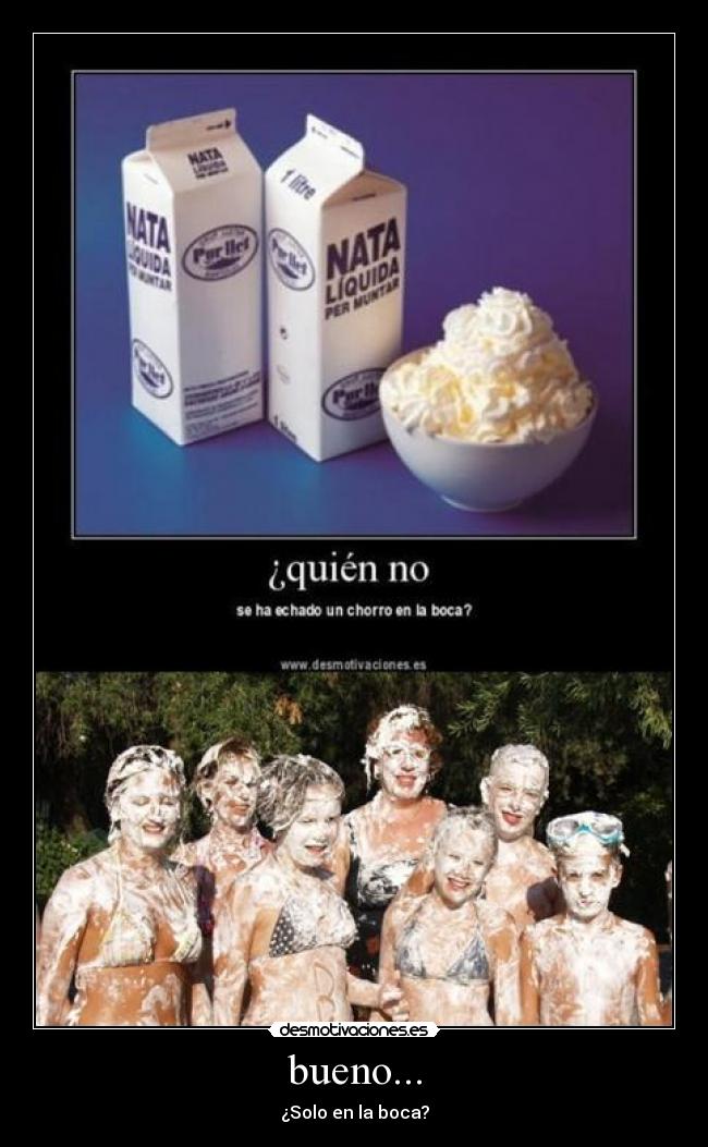 bueno... - ¿Solo en la boca?