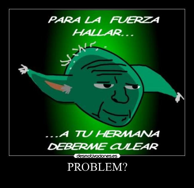 PROBLEM? -