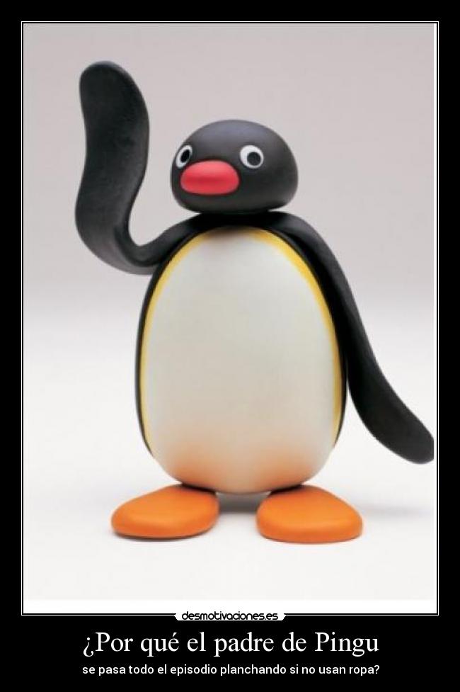 ¿Por qué el padre de Pingu - 