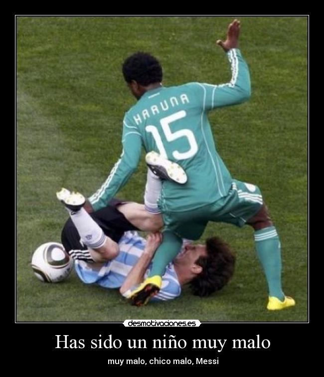 Has sido un niño muy malo - muy malo, chico malo, Messi