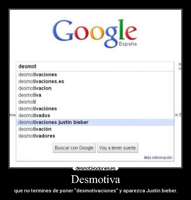 Desmotiva - que no termines de poner desmotivaciones y aparezca Justin bieber.