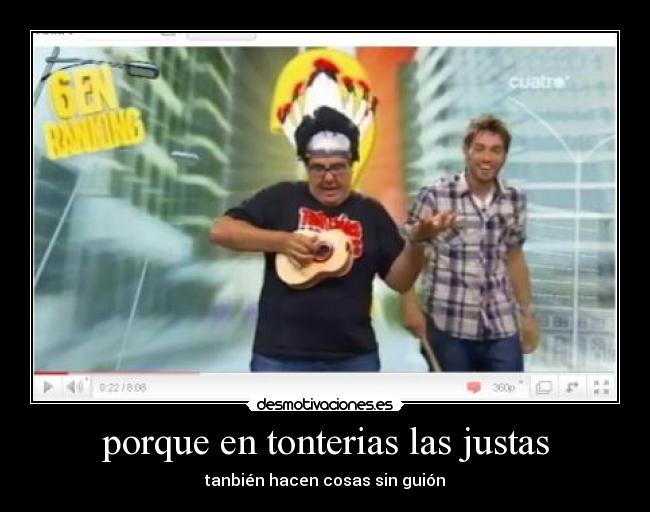 porque en tonterias las justas -