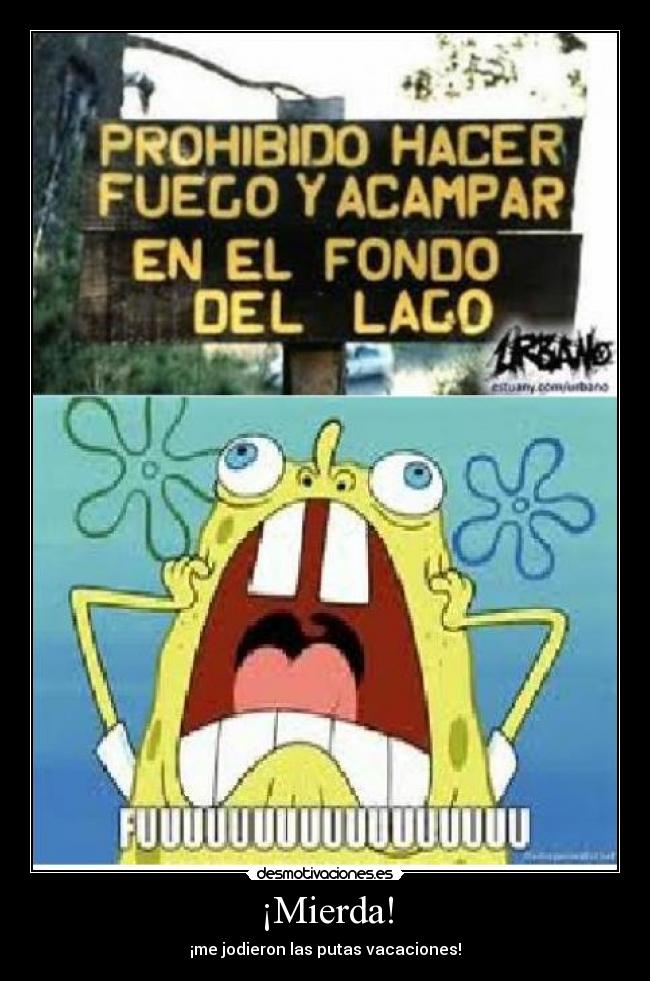 ¡Mierda! - ¡me jodieron las putas vacaciones!