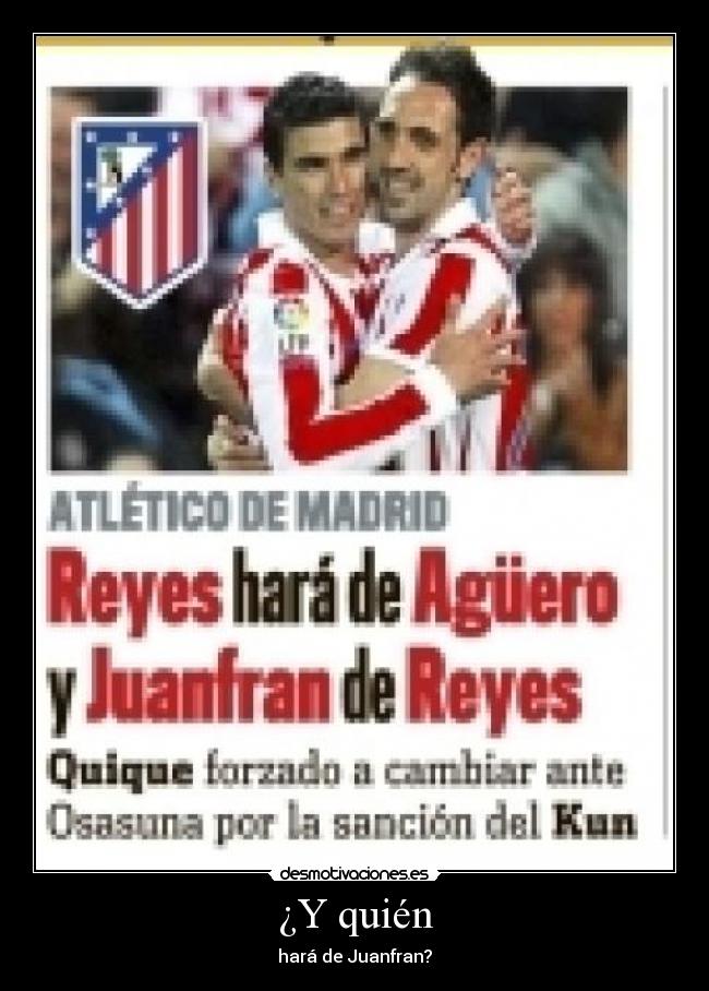 ¿Y quién - hará de Juanfran?