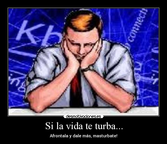 Si la vida te turba... -