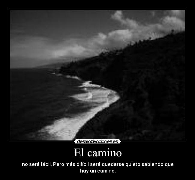 carteles camino sera facil pero mas dificil quedarse quiero sabiendo caminar vida futuro desmotivaciones