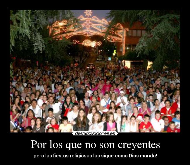 Por los que no son creyentes - pero las fiestas religiosas las sigue como Dios manda!