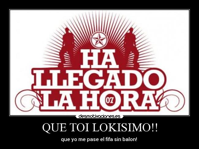 QUE TOI LOKISIMO!! - 